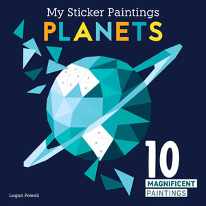 My Sticker Paintings: Planets : 10 Magnificent Paintings - Logan Powell