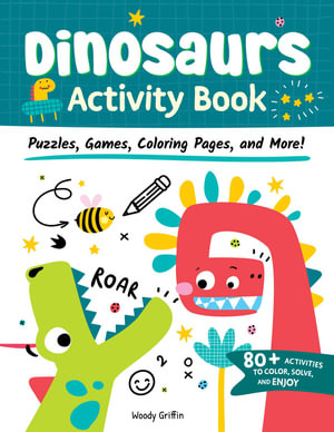 Dinosaurs Activity Book : Puzzles, Games, Coloring Pages, and More! - Woody Griffin