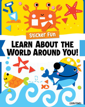 Sticker Fun : Learn About the World Around You! - Logan Powell