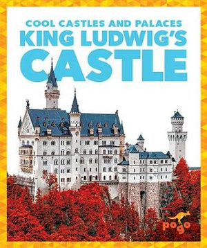 King Ludwig's Castle : Cool Castles and Palaces - Clara Bennington