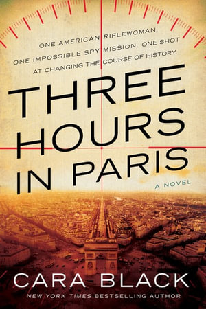 Three Hours in Paris : A Novel - Cara Black