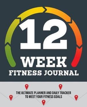 12-Week Fitness Journal : The Ultimate Planner and Daily Tracker to Meet Your Fitness Goals - Rockridge Press