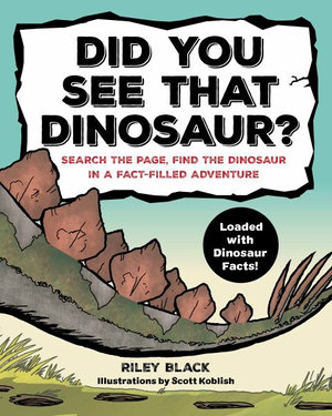 Did You See That Dinosaur? : Search the Page, Find the Dinosaur in a Fact-Filled Adventure - Riley Black