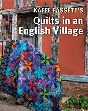 Kaffe Fassett's Quilts in an English Village - Kaffe Fassett