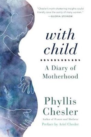 With Child : A Diary of Motherhood - Phyllis Chesler