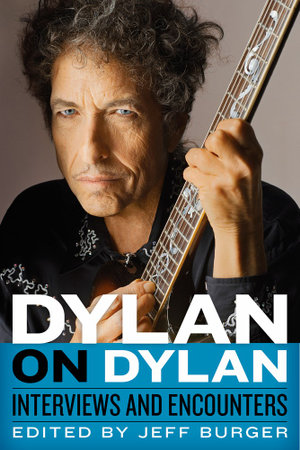 Dylan on Dylan : Interviews and Encounters : Musicians in Their Own Words - Jeff Burger