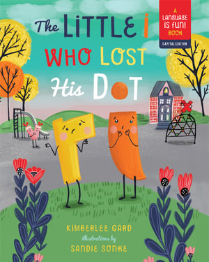 The Little I Who Lost His Dot : Language Is Fun! : Language is Fun! - Kimberlee Gard