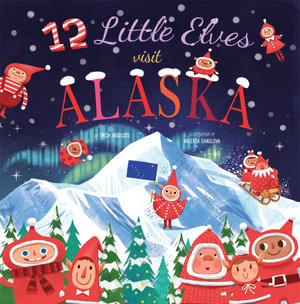 12 Little Elves Visit Alaska : Volume 9 - Trish Madson