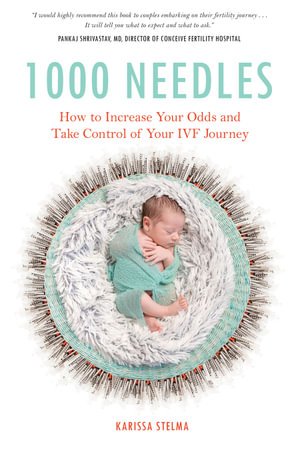 1000 Needles : How to Increase Your Odds and Take Control of Your IVF Journey - Karissa Stelma