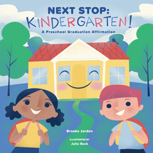 Next Stop: Kindergarten! : A Preschool Graduation Affirmation - Brooke Jorden