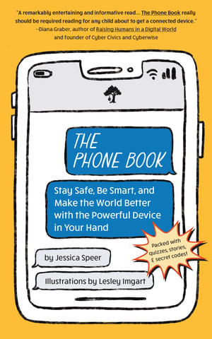 The Phone Book : Stay Safe, Be Smart, and Make the World Better with the Powerful Device in Your Hand - Jessica Speer