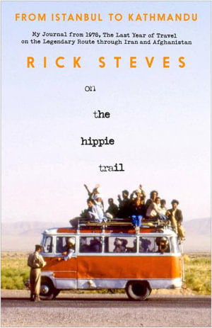 On the Hippie Trail : Istanbul to Kathmandu and the Making of a Travel Writer - Rick Steves