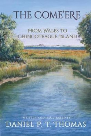 The Come'ere : From Wales to Chincoteague Island - Daniel P.T. Thomas