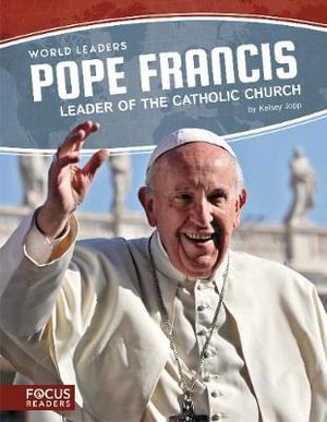 Pope Francis: Leader of the Catholic Church : World Leaders - Kelsey Jopp