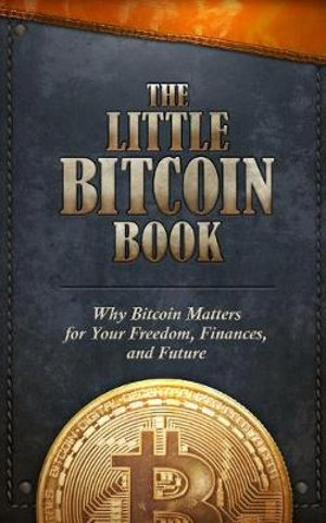 The Little Bitcoin Book : Why Bitcoin Matters for Your Freedom, Finances, and Future - Timi Ajiboye