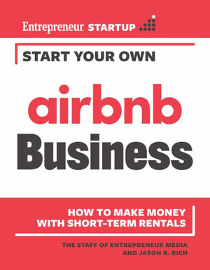 Start Your Own Airbnb Business : How to Make Money With Short-Term Rentals - The Staff of Entrepreneur Media