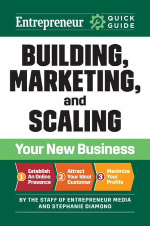 Entrepreneur Quick Guide : Building, Marketing, and Scaling Your New Business - The Staff of Entrepreneur Media