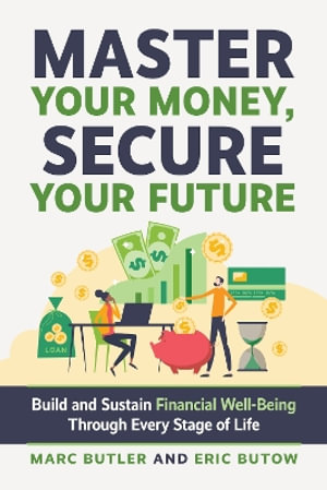 Complete Guide to Financial Well-Being : It's Your Money. Be Smart! - Eric Butow