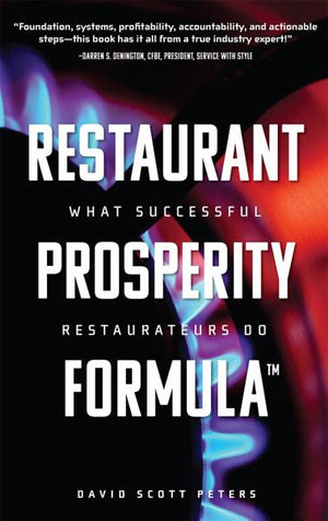 Restaurant Prosperity Formulaâ¢ : What Successful Restaurateurs Do - David Scott Peters