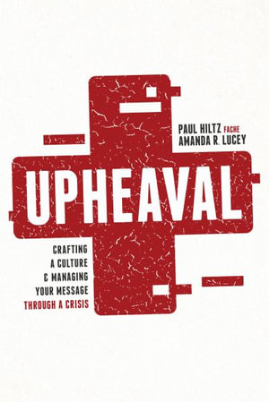 Upheaval : Crafting a Culture & Managing Your Message Through a Crisis - Paul Hiltz