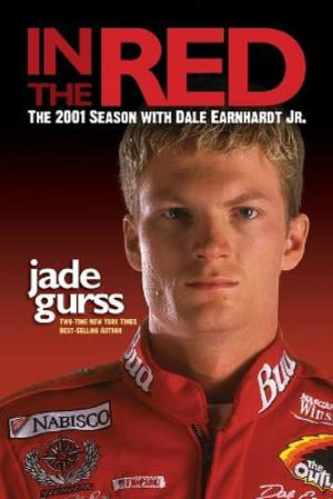 In the Red : The 2001 Season with Dale Earnhardt Jr. - Jade Gurss