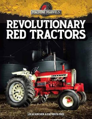 Revolutionary Red Tractors : Technology that Transformed American Farms - Kathryn Free