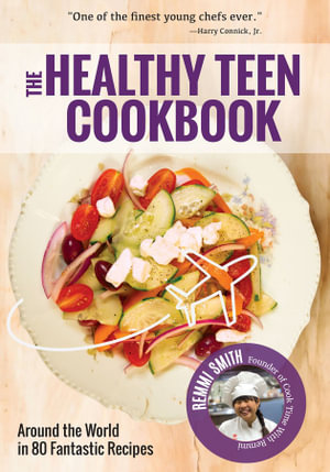 The Healthy Teen Cookbook : Around the World In 50 Fantastic Recipes (Teen girl gift)  - Remmi Smith