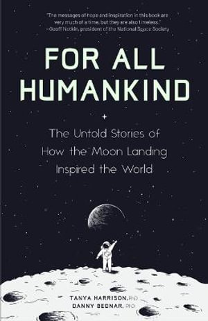 For All Humankind : The Untold Stories of How the Moon Landing Inspired the World - Dr. Tanya Harrison