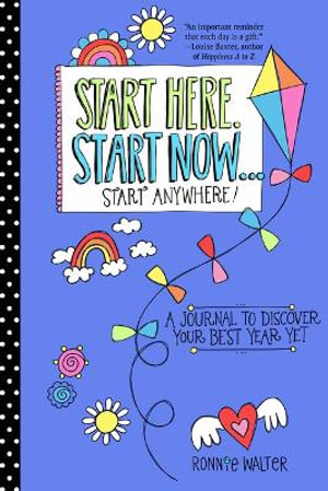 Start Here, Start Now...Start Anywhere : A Fill-in Journal to Discover Your Best Year Yet! (Adult Coloring Book, Activity Journal, for Fans of Present Not Perfect or Start Where You Are) - Ronnie Walter