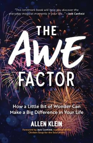 The Awe Factor : How a Little Bit of Wonder Can Make a Big Difference in Your Life (Inspirational Gift for Friends, Personal Growth Guide) - Allen Klein