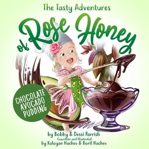 The Tasty Adventures of Rose Honey : Chocolate Avocado Pudding - Bobby Parrish