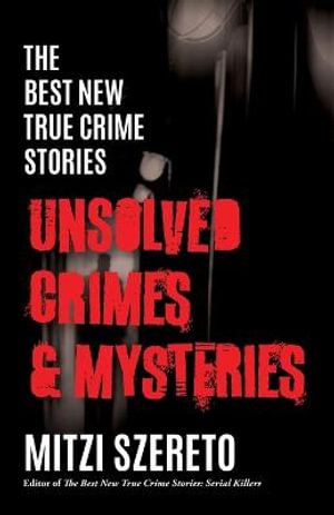 The Best New True Crime Stories : Unsolved Crimes & Mysteries - Mitzi Szereto