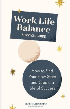 Work Life Balance  : How to Find Your Flow State and Create a Life of Success - Jessica Holsman