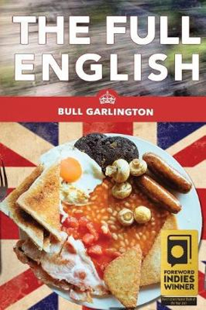 The Full English : A Chicago Family's Trip on a Bus Through the U.K.-With Beans! - Bull Garlington