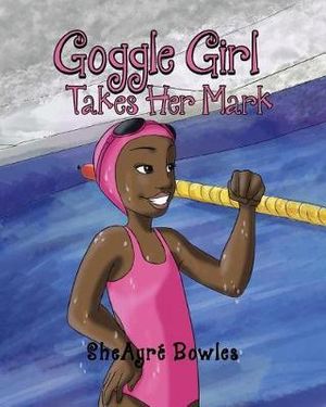 Goggle Girl Takes Her Mark - Sheayré Bowles