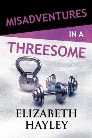 Misadventures in a Threesome : Misadventures - Elizabeth Hayley