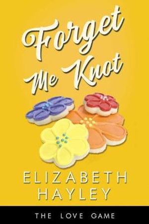 Forget Me Knot : The Love Game - Elizabeth Hayley