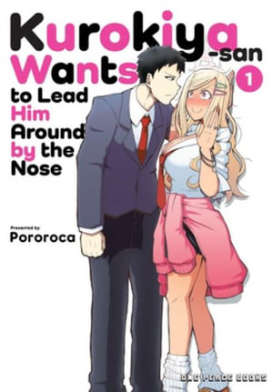 Kurokiya-san Wants to Lead Him Around by the Nose Volume 1 : Kurokiya-san Wants to Lead Him Around by the Nose - Pororoca