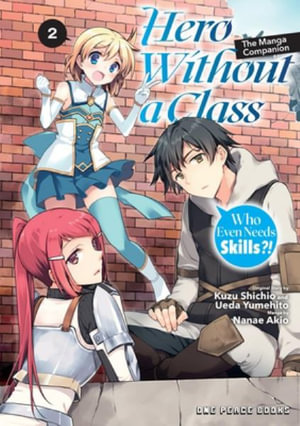 Hero Without a Class Volume 2: The Manga Companion : Who Even Needs Skills?! - Akio Nanae