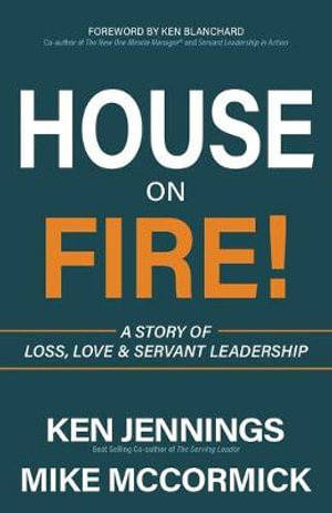 House on Fire! : A Story of Loss, Love & Servant Leadership - Ken Jennings