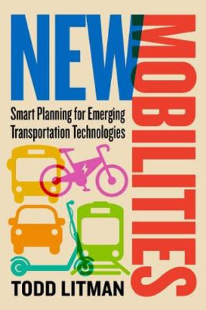 New Mobilities : Smart Planning for Emerging Transportation Technologies - Todd Litman