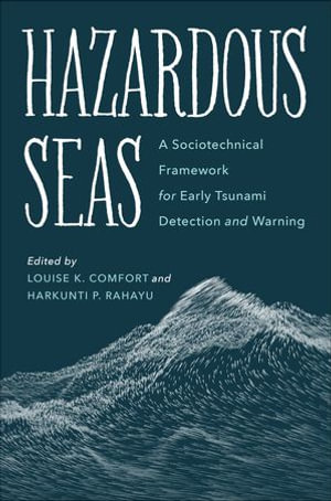 Hazardous Seas : A Sociotechnical Framework for Early Tsunami Detection and Warning - Louise K. Comfort