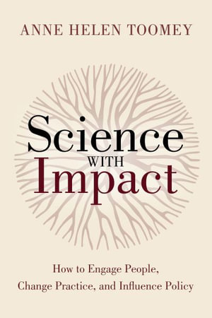 Science with Impact : How to Engage People, Change Practice, and Influence Policy - Anne Helen Toomey