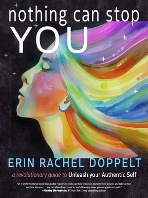 Nothing Can Stop You : A Revolutionary Guide to Unleash Your Authentic Self - Erin Rachel Doppelt