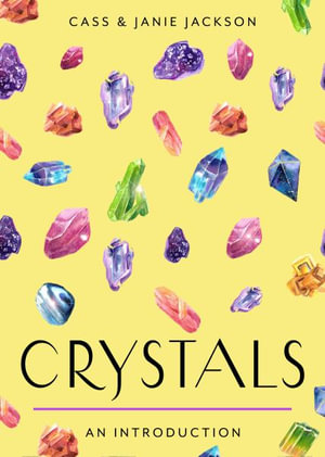 Crystals : Your Plain & Simple Guide to Choosing, Cleansing, and Charging Crystals for Healing - Cass Jackson