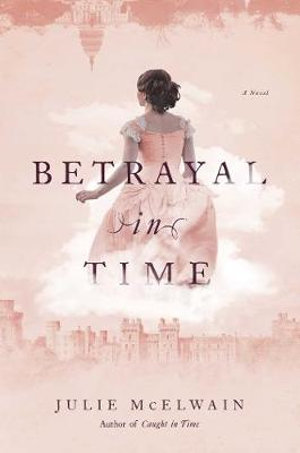 Betrayal in Time : A Novel - Julie McElwain