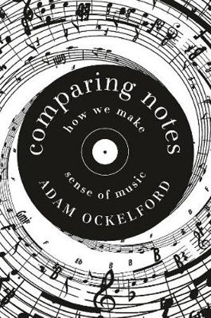 Comparing Notes : How We Make Sense of Music - Adam Ockelford