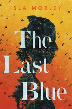 The Last Blue : A Novel - Isla Morley