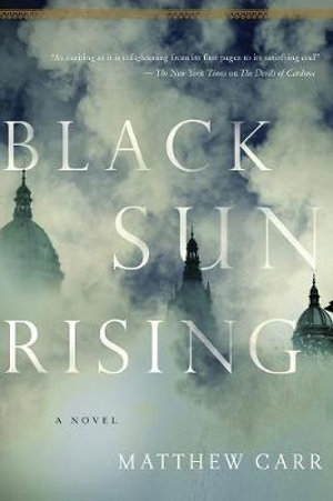 Black Sun Rising : A Novel - Mathew Carr