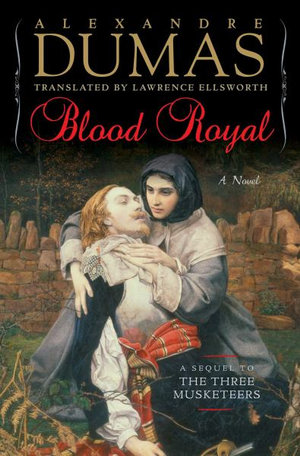 Blood Royal : A Sequel to the Three Musketeers - Alexandre Dumas